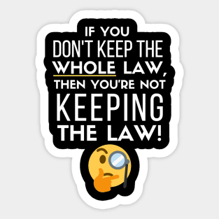 If you Don't Keep the Law, Then You're Not Keeping the Law Sticker